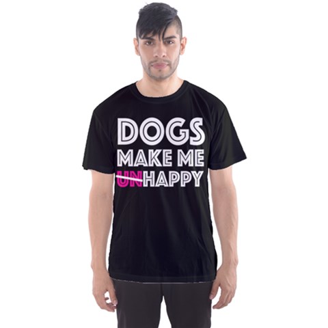 Dogs Make Me Unhappy - Men s Sport Mesh Tee by FunnySaying