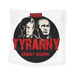 Make Tyranny Great Again Square Tapestry (small) by Valentinaart