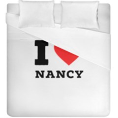 I Love Nancy Duvet Cover Double Side (king Size) by ilovewhateva