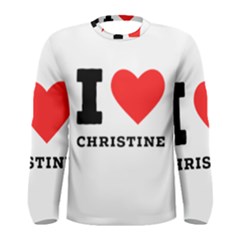 I Love Christine Men s Long Sleeve Tee by ilovewhateva