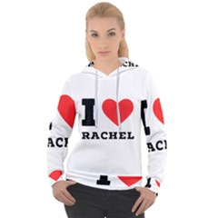 I Love Rachel Women s Overhead Hoodie by ilovewhateva