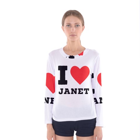 I Love Janet Women s Long Sleeve Tee by ilovewhateva