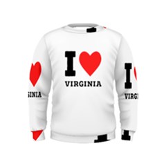 I Love Virginia Kids  Sweatshirt by ilovewhateva