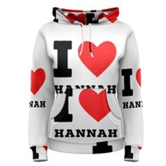 I Love Hannah Women s Pullover Hoodie by ilovewhateva