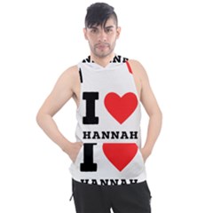 I Love Hannah Men s Sleeveless Hoodie by ilovewhateva