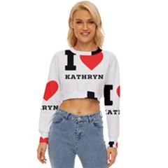 I Love Kathryn Lightweight Long Sleeve Sweatshirt by ilovewhateva