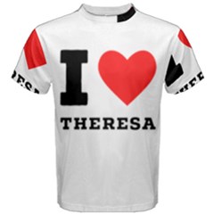 I Love Theresa Men s Cotton Tee by ilovewhateva