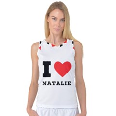 I Love Natalie Women s Basketball Tank Top by ilovewhateva