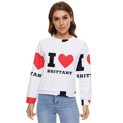 I Love Brittany Women s Long Sleeve Raglan Tee by ilovewhateva