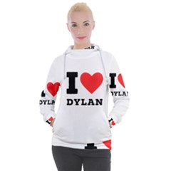 I Love Dylan  Women s Hooded Pullover by ilovewhateva