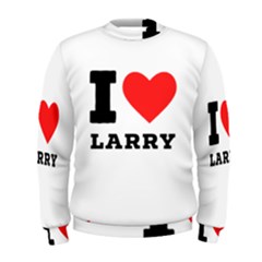 I Love Larry Men s Sweatshirt by ilovewhateva