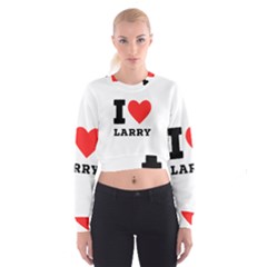 I Love Larry Cropped Sweatshirt by ilovewhateva