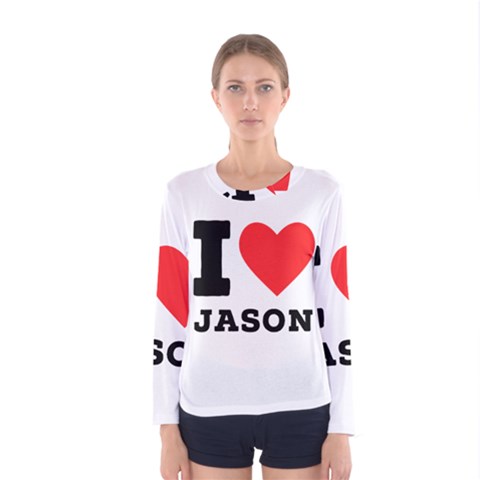 I Love Jason Women s Long Sleeve Tee by ilovewhateva