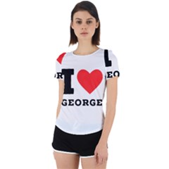 I Love George Back Cut Out Sport Tee by ilovewhateva