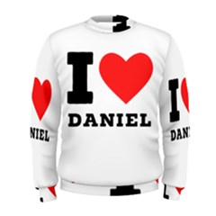 I Love Daniel Men s Sweatshirt by ilovewhateva