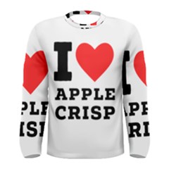 I Love Apple Crisp Men s Long Sleeve Tee by ilovewhateva