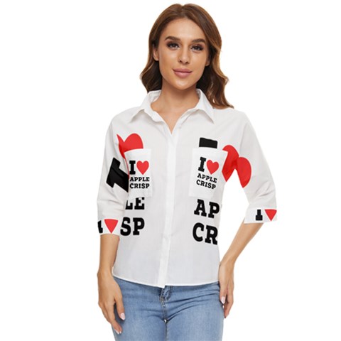 I Love Apple Crisp Women s Quarter Sleeve Pocket Shirt by ilovewhateva