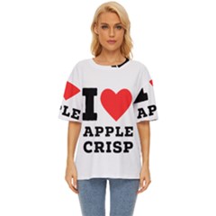 I Love Apple Crisp Oversized Basic Tee by ilovewhateva