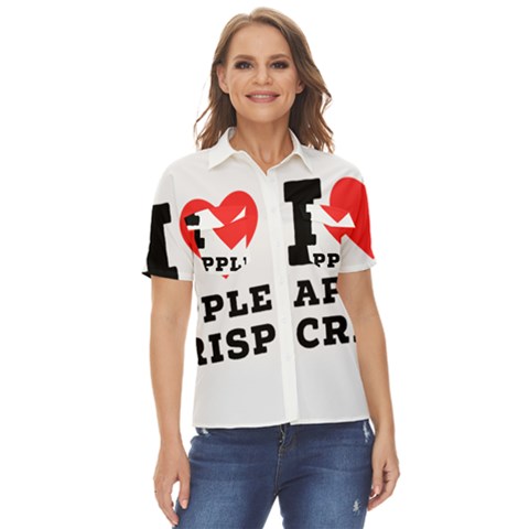 I Love Apple Crisp Women s Short Sleeve Double Pocket Shirt by ilovewhateva