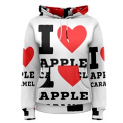 I Love Apple Caramel Women s Pullover Hoodie by ilovewhateva