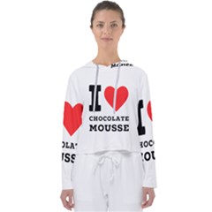 I Love Chocolate Mousse Women s Slouchy Sweat by ilovewhateva