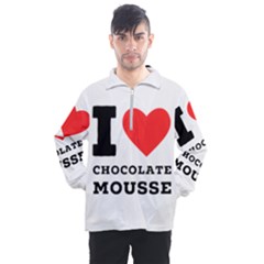 I Love Chocolate Mousse Men s Half Zip Pullover by ilovewhateva