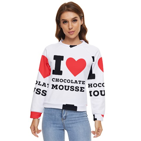 I Love Chocolate Mousse Women s Long Sleeve Raglan Tee by ilovewhateva