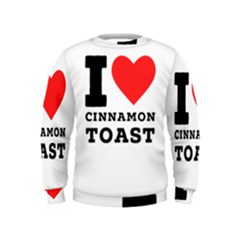 I Love Cinnamon Toast Kids  Sweatshirt by ilovewhateva