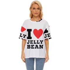 I Love Jelly Bean Oversized Basic Tee by ilovewhateva