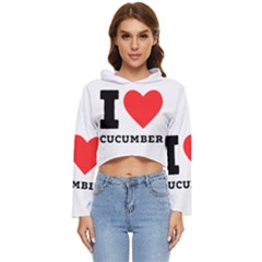 I Love Cucumber Women s Lightweight Cropped Hoodie by ilovewhateva