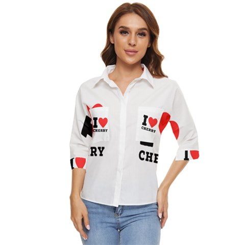 I Love Cherry Women s Quarter Sleeve Pocket Shirt by ilovewhateva