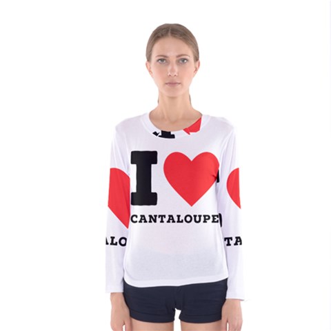 I Love Cantaloupe  Women s Long Sleeve Tee by ilovewhateva