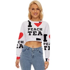 I Love Peach Tea Lightweight Long Sleeve Sweatshirt by ilovewhateva