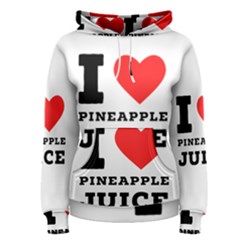 I Love Pineapple Juice Women s Pullover Hoodie by ilovewhateva