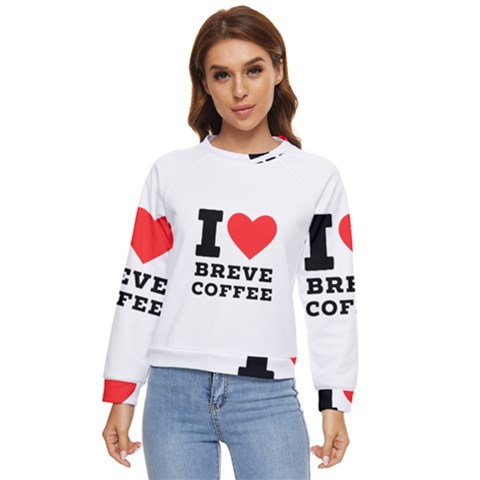 I Love Breve Coffee Women s Long Sleeve Raglan Tee by ilovewhateva