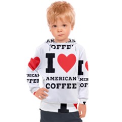 I Love American Coffee Kids  Hooded Pullover by ilovewhateva