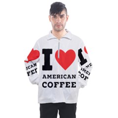 I Love American Coffee Men s Half Zip Pullover by ilovewhateva