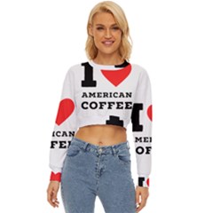 I Love American Coffee Lightweight Long Sleeve Sweatshirt by ilovewhateva