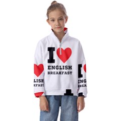 I Love English Breakfast  Kids  Half Zip Hoodie by ilovewhateva