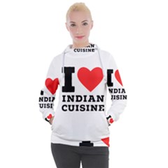 I Love Indian Cuisine Women s Hooded Pullover by ilovewhateva