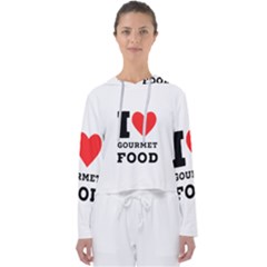 I Love Gourmet Food Women s Slouchy Sweat by ilovewhateva