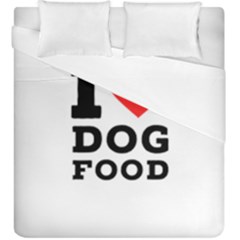 I Love Dog Food Duvet Cover Double Side (king Size) by ilovewhateva