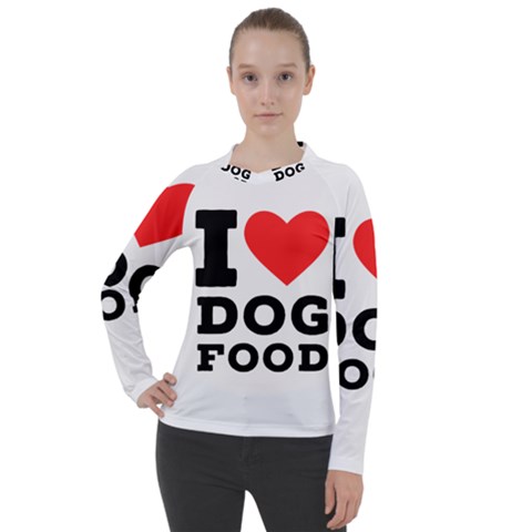 I Love Dog Food Women s Pique Long Sleeve Tee by ilovewhateva