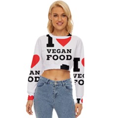 I Love Vegan Food  Lightweight Long Sleeve Sweatshirt by ilovewhateva