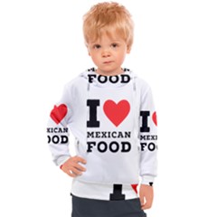 I Love Mexican Food Kids  Hooded Pullover by ilovewhateva