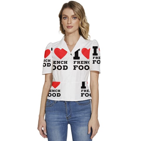 I Love French Food Puffed Short Sleeve Button Up Jacket by ilovewhateva