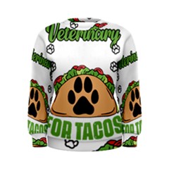 Veterinary Medicine T- Shirt Will Give Veterinary Advice For Tacos Funny Vet Med Worker T- Shirt Women s Sweatshirt by ZUXUMI