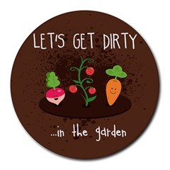  let s Get Dirty   In The Garden  Summer Fun  8  Mouse Pad (round)