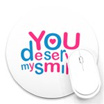 You Deserve My Smile Typographic Design Love Quote 8  Mouse Pad (Round) Front