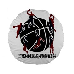 Basketball Never Stops Standard 15  Premium Round Cushions by Valentinaart